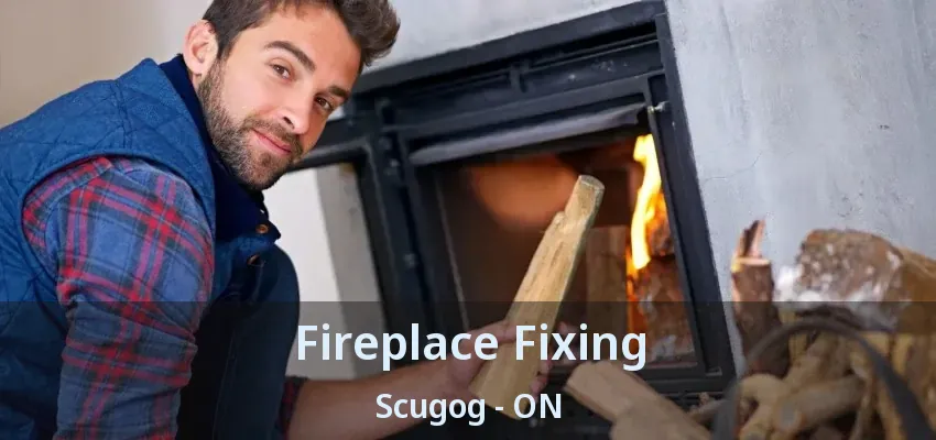 Fireplace Fixing Scugog - ON
