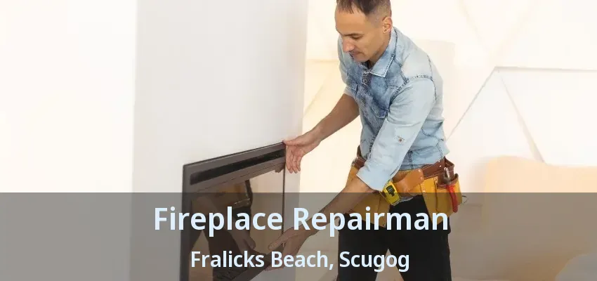 Fireplace Repairman Fralicks Beach, Scugog - ON Fireplace Repairman Fralicks Beach, Scugog - ON