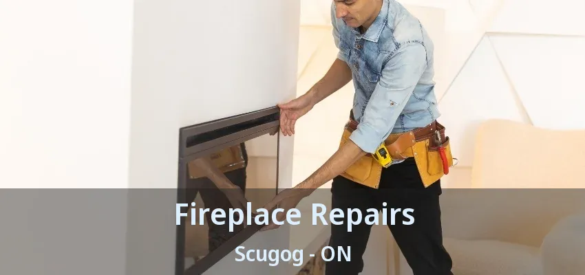 Fireplace Repairs Scugog - ON Fireplace Repairs Scugog - ON