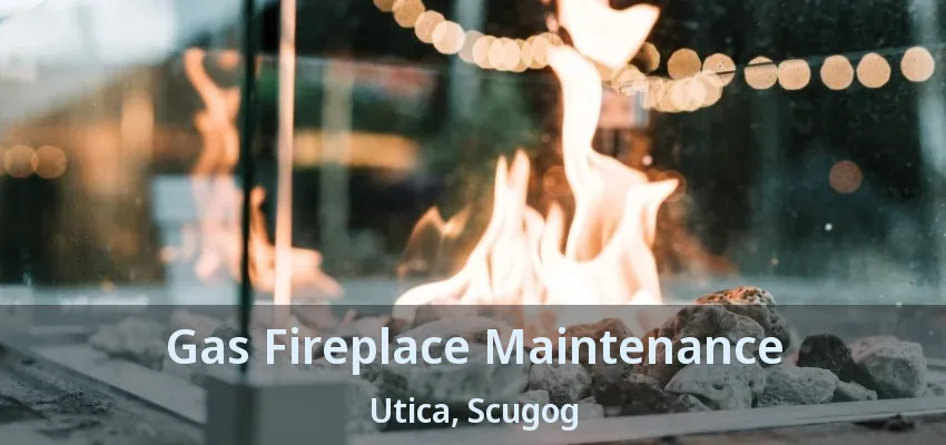 Gas Fireplace Maintenance Utica, Scugog - ON