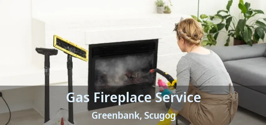 Gas Fireplace Service Greenbank, Scugog - ON Gas Fireplace Service Greenbank, Scugog - ON