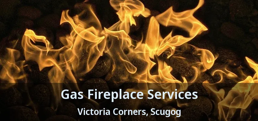 Gas Fireplace Services Victoria Corners, Scugog - ON Gas Fireplace Services Victoria Corners, Scugog - ON
