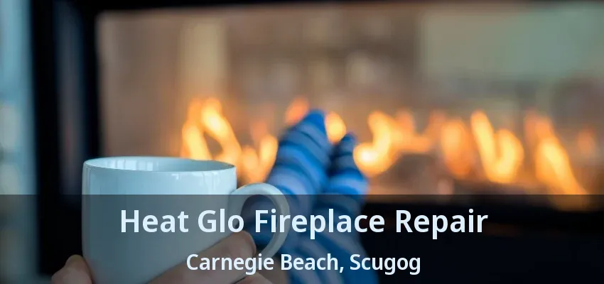 Heat Glo Fireplace Repair Carnegie Beach, Scugog - ON Heat Glo Fireplace Repair Carnegie Beach, Scugog - ON