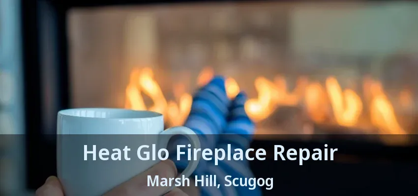 Heat Glo Fireplace Repair Marsh Hill, Scugog - ON Heat Glo Fireplace Repair Marsh Hill, Scugog - ON