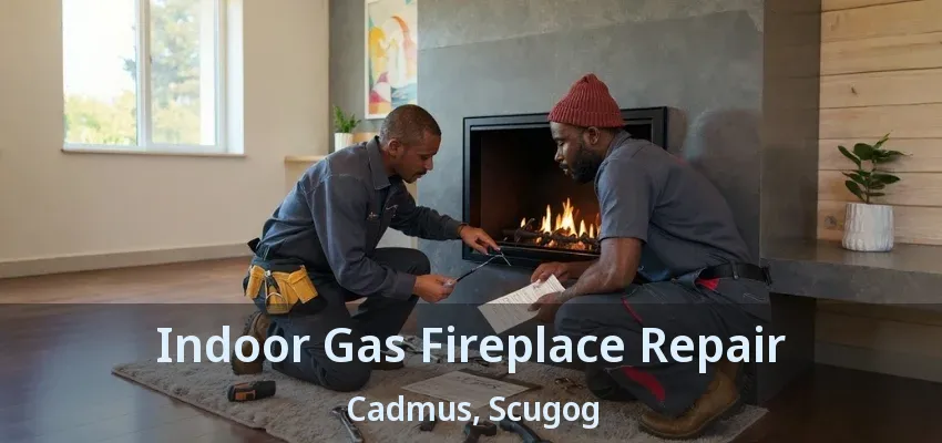 Indoor Gas Fireplace Repair Cadmus, Scugog - ON Indoor Gas Fireplace Repair Cadmus, Scugog - ON