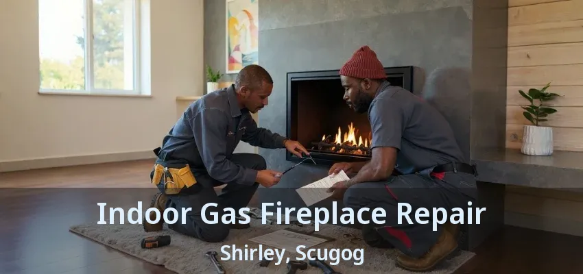 Indoor Gas Fireplace Repair Shirley, Scugog - ON Indoor Gas Fireplace Repair Shirley, Scugog - ON