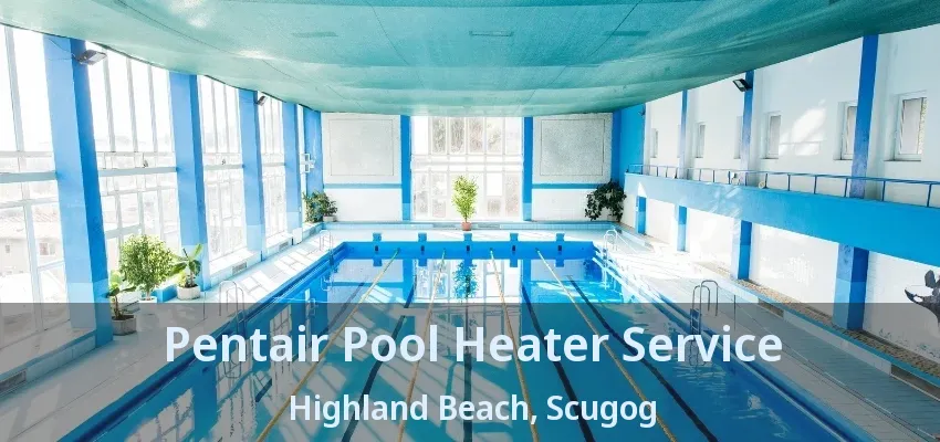 Pentair Pool Heater Service Highland Beach, Scugog - ON Pentair Pool Heater Service Highland Beach, Scugog - ON