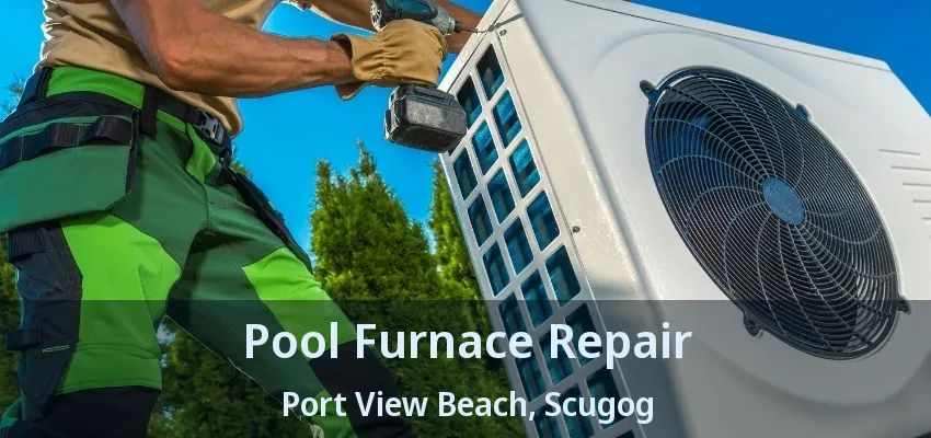 Pool Furnace Repair Port View Beach, Scugog - ON Pool Furnace Repair Port View Beach, Scugog - ON