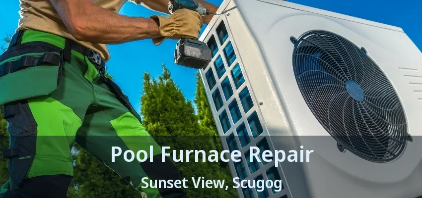 Pool Furnace Repair Sunset View, Scugog - ON Pool Furnace Repair Sunset View, Scugog - ON