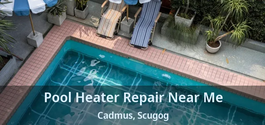 Pool Heater Repair Near Me Cadmus, Scugog - ON Pool Heater Repair Near Me Cadmus, Scugog - ON