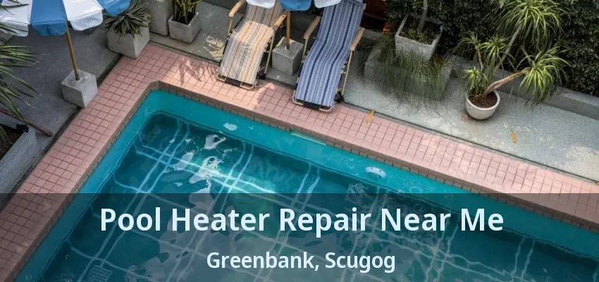 Pool Heater Repair Near Me Greenbank, Scugog - ON Pool Heater Repair Near Me Greenbank, Scugog - ON