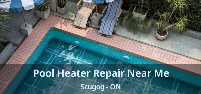 Pool Heater Repair Near Me Scugog - ON Pool Heater Repair Near Me Scugog - ON