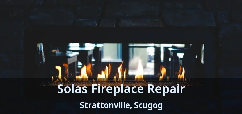 Solas Fireplace Repair Strattonville, Scugog - ON Solas Fireplace Repair Strattonville, Scugog - ON