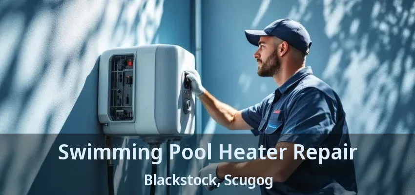 Swimming Pool Heater Repair Blackstock, Scugog - ON Swimming Pool Heater Repair Blackstock, Scugog - ON