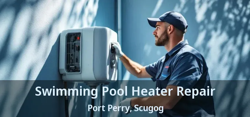 Swimming Pool Heater Repair Port Perry, Scugog - ON Swimming Pool Heater Repair Port Perry, Scugog - ON