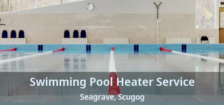 Swimming Pool Heater Service Seagrave, Scugog - ON Swimming Pool Heater Service Seagrave, Scugog - ON