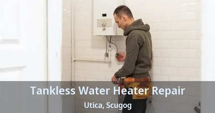 Tankless Water Heater Repair Utica, Scugog - ON