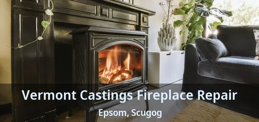 Vermont Castings Fireplace Repair Epsom, Scugog - ON