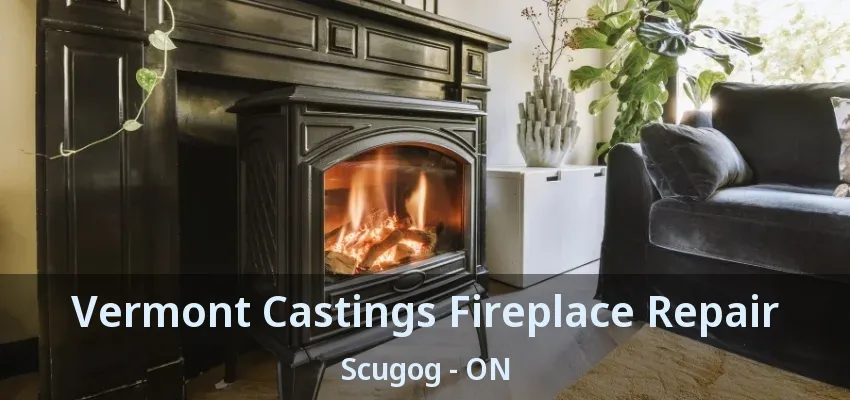 Vermont Castings Fireplace Repair Scugog - ON Vermont Castings Fireplace Repair Scugog - ON
